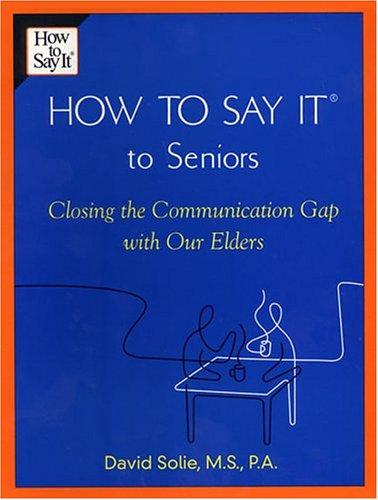 How to Say It to Seniors: Closing the Communication Gap With Our Elders