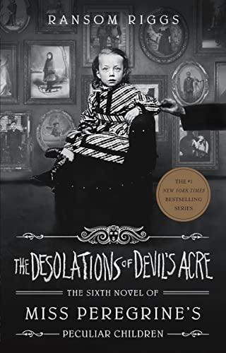 The Desolations of Devil's Acre (Miss Peregrine's Peculiar Children, Bk. 6)