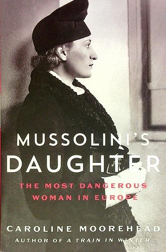 Mussolini's Daughter: The Most Dangerous Woman in Europe