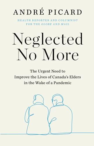 Neglected No More: The Urgent Need to Improve the Lives of Canada's Elders in the Wake of a Pandemic