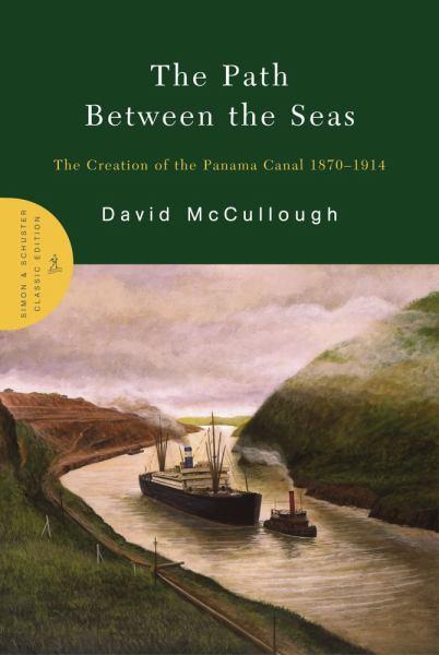 The Path Between the Seas: The Creation of the Panama Canal 1870-1914