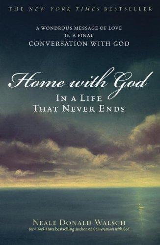 Home with God: In a Life That Never Ends: A Wondrous Message of Love in a Final Conversation with God