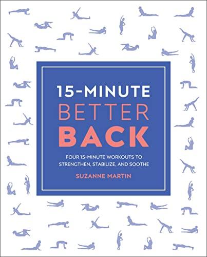 15-Minute Better Back: Four 15-Minute Workouts To Strengthen, Stabilize, And Soothe (15 Minute Fitness)