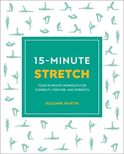 15-Minute Stretch: Four 15-Minute Workouts For Flexibility, Posture, and Strength (15 Minute Fitness)