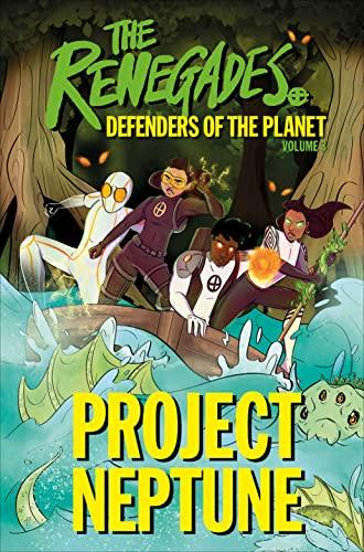 Project Neptune (The Renegades: Defenders of the Planet, Bk. 3)