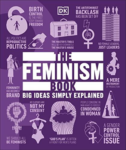 The Feminism Book: Big Ideas Simply Explained