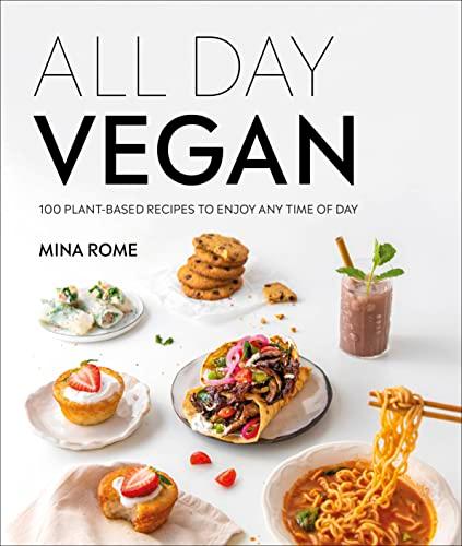 All Day Vegan: 100 Plant-Based Recipes to Enjoy Any Time of Day