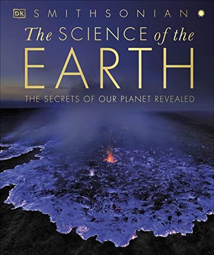 The Science of the Earth: The Secrets of Our Planet Revealed (Smithsonian)