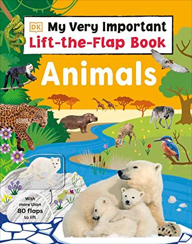 Animals: With More Than 80 Flaps to Lift (My Very Important Lift-the-Flap Book)