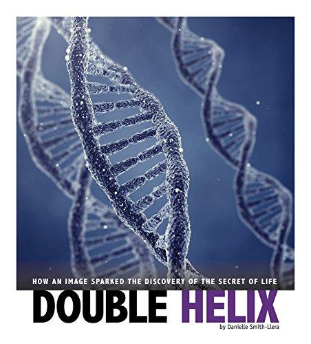 Double Helix: How an Image Sparked the Discovery of the Secret of Life (Captured Science History)