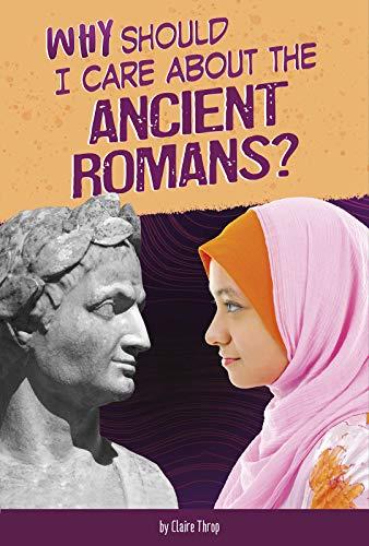 Why Should I Care About the Ancient Romans? (Why Should I Care About History?)