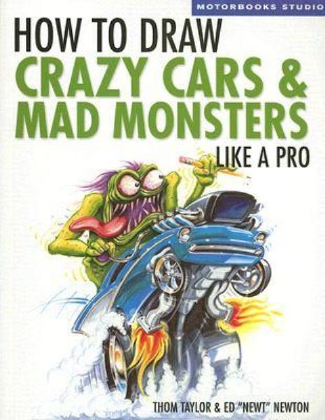 How to Draw Crazy Cars and Mad Monsters Like a Pro (Motorbooks Studio)