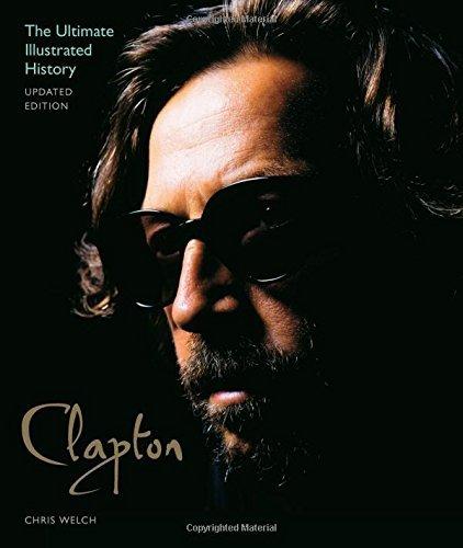 Clapton: The Ultimate Illustrated History (Updated Edition)