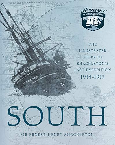 South: The Illustrated Story of Shackleton's Last Expedition 1914-1917
