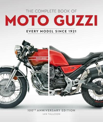The Complete Book of Moto Guzzi: Every Model Since 1921 (100th Anniversary Edition)