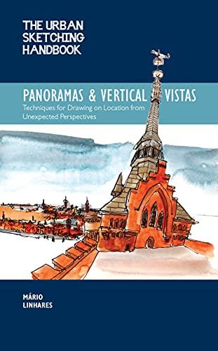 Panoramas and Vertical Vistas: Techniques for Drawing on Location From Unexpected Perspectives (The Urban Sketching Handbook)