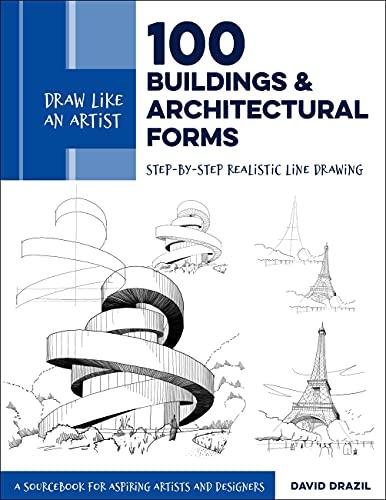 100 Buildings and Architectural Forms (Draw Like an Artist, Bk. 6)