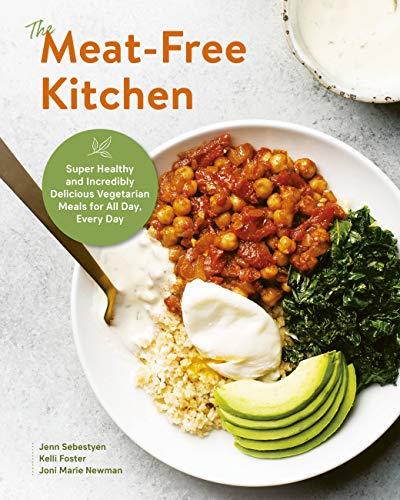 The Meat-Free Kitchen: Super Healthy and Incredibly Delicious Vegetarian Meals for All Day Every Day
