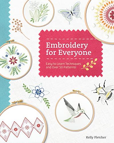 Embroidery for Everyone: Easy to Learn Techniques With 50 Patterns!