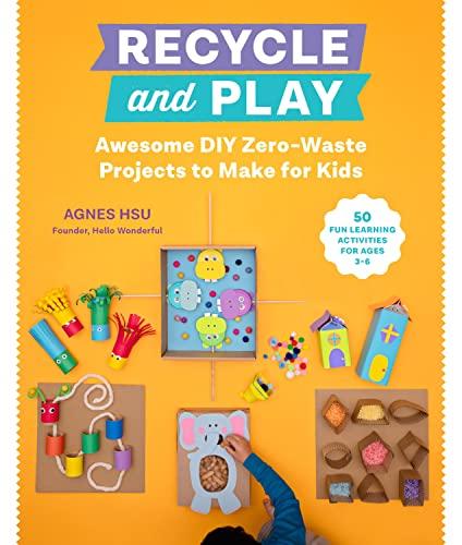 Recycle and Play: Awesome DIY Zero-Waste Projects to Make for Kids