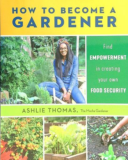 How to Become a Gardener: Find Empowerment in Creating Your Own Food Security