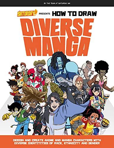 How To Draw Diverse Manga: Design and Create Anime and Manga Characters With Diverse Identities of Race, Ethnicity, and Gender