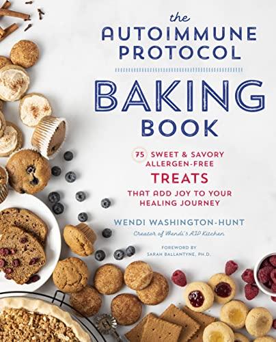 The Autoimmune Protocol Baking Book: 75 Sweet and Savory, Allergen-Free Treats That Add Joy to Your Healing Journey