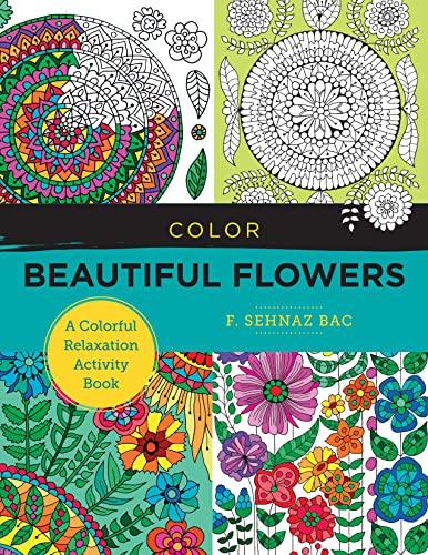 Color Beautiful Flowers: A Colorful Relaxation Activity Book