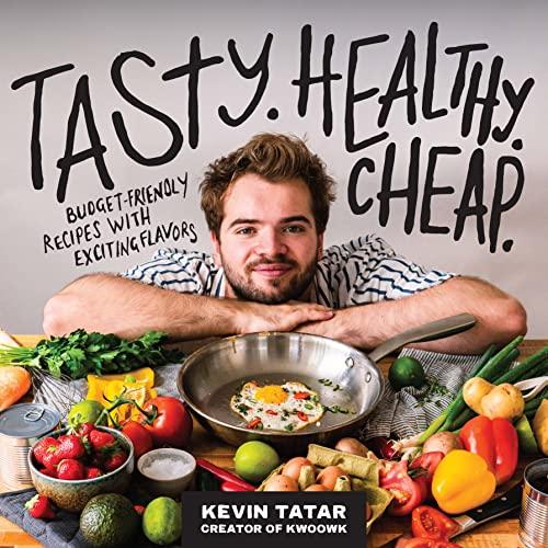 Tasty. Healthy. Cheap.: Budget-Friendly Recipes With Exciting Flavors