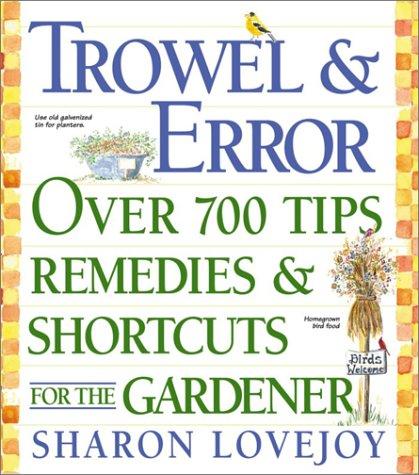 Trowel & Error: Over 700 Tips, Remedies and Shortcuts for the Gardener
