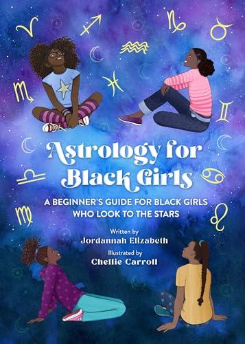 Astrology for Black Girls: A Beginner's Guide for Black Girls Who Look to the Stars
