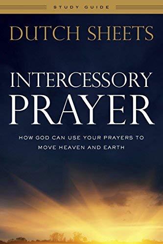Intercessory Prayer Study Guide: How God Can Use Your Prayers to Move Heaven and Earth
