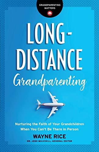 Long-Distance Grandparenting: Nurturing the Faith of Your Grandchildren When You Can't Be There in Person (Grandparenting Matters)
