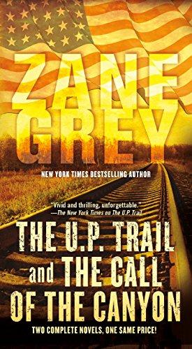 The U.P. Trail and The Call of the Canyon: Two Complete Novels