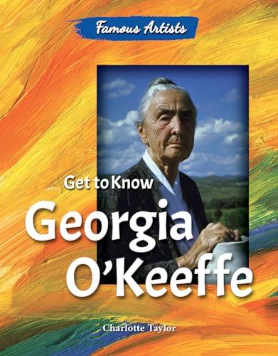 Get to Know Georgia O'Keeffe (Famous Artists)