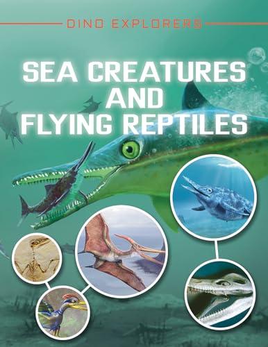 Sea Creatures and Flying Reptiles (Dino Explorers)