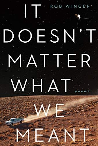 It Doesn't Matter What We Meant: Poems