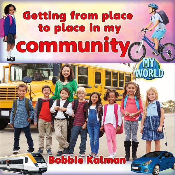 Getting From Place to Place in My Community (My World)