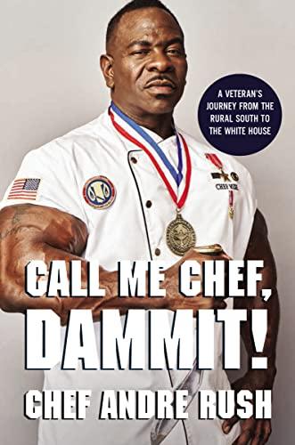 Call Me Chef, Dammit! A Veteran's Journey From the Rural South to the White House