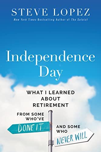 Independence Day: What I Learned About Retirement from Some Who've Done It and Some Who Never Will