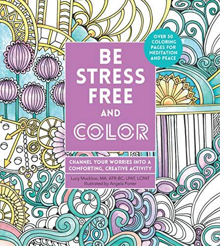 Be Stress-Free and Color: Channel Your Worries into a Comforting, Creative Activity (Creative Coloring)