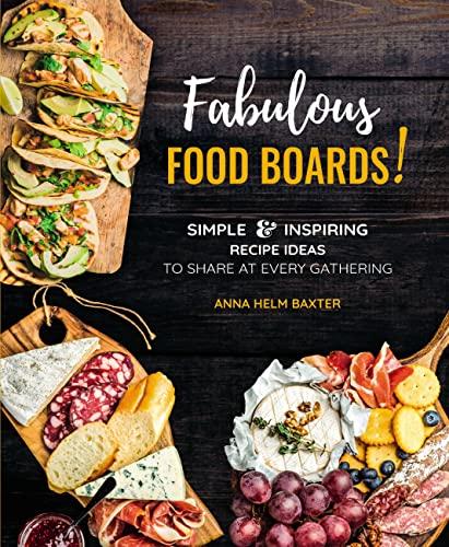 Fabulous Food Boards: Simple and Inspiring Recipe Ideas to Share at Every Gathering (Everyday Wellbeing, Bk. 9)