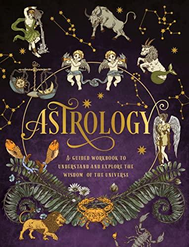 Astrology: A Guided Workbook to Understand and Explore the Wisdom of the Universe (Guided Workbooks, Bk. 2)