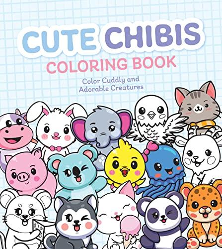 Cute Chibis Coloring Book: Color Cuddly and Adorable Creatures
