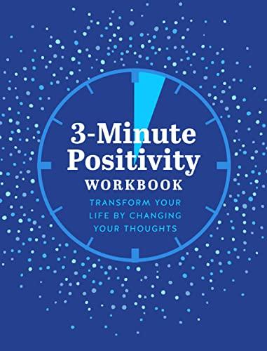 3-Minute Positivity Workbook: Transform Your Life by Changing Your Thoughts