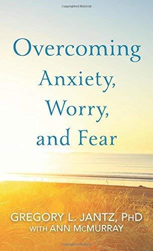 Overcoming Anxiety, Worry, and Fear