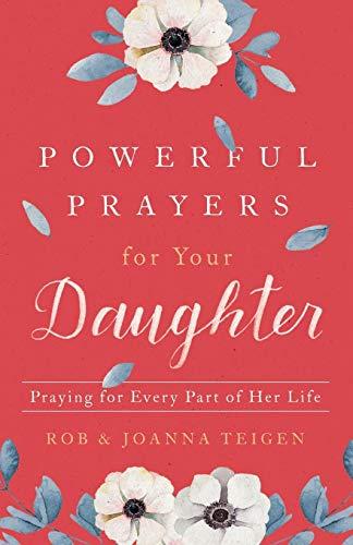 Powerful Prayers for Your Daughter: Praying for Every Part of Her Life