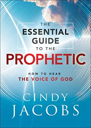 Essential Guide to the Prophetic: How to Hear the Voice of God
