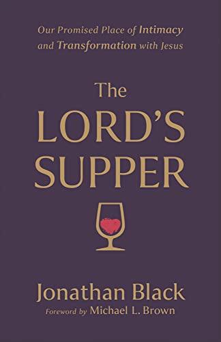 The Lord's Supper: Our Promised Place of Intimacy and Transformation With Jesus
