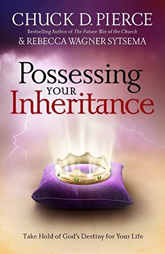 Possessing Your Inheritance: Take Hold of God's Destiny for Your Life